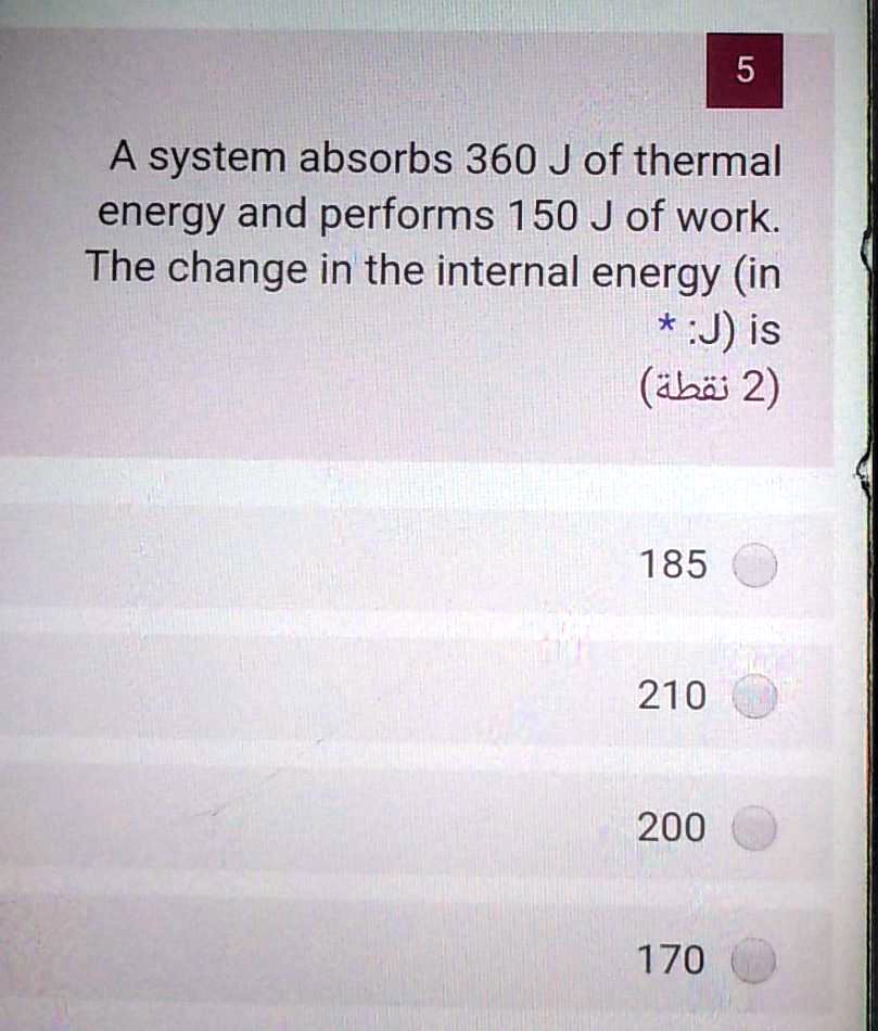 SOLVED The system absorbs 360 J of thermal energy and performs 150 J
