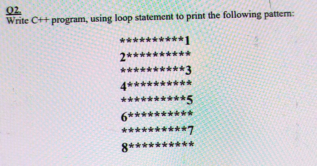 SOLVED: 02 Write C+ + program, using loop statement to print the ...