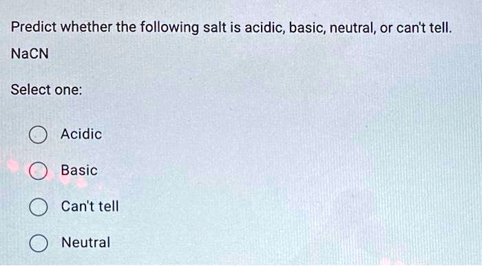 SOLVED: Predict whether the following salt is acidic, basic, neutral