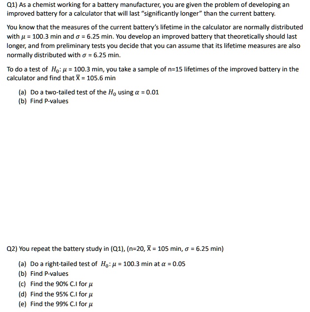 q1 as a chemist working for a battery manufacturer you are given the problem of developing an improved battery for a calculator that will last significantly longer than the current battery y 93274