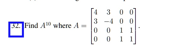 32. Find A^10 where A = 
    < b m a t r i x >. 