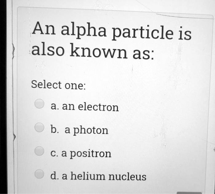 An alpha particle is also known asSelect onea an el… SolvedLib