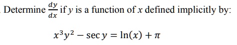 Determine (dy)/(dx) if y is a function of x defined implicitly by: x^3y^2 - sec y = ln(x) + π