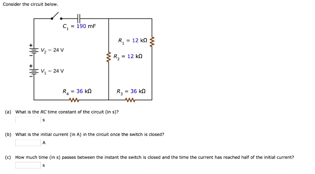 Consider the circuit below.
C1 = 190 mF
R1 = 12 k?
V2 = 24 V
R2 = 12 k?
V1 = 24 V
R4 = 36 k?
R3 = 36 k?
(a) What is the RC time constant of the circuit (in s)?
(b) What is the initial current (in A) in the circuit once the switch is closed?
(c) How much time (in s) passes between the instant the switch is closed and the time the current has reached half of the initial current?