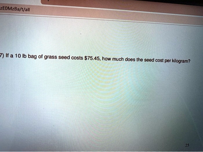 ZEOMzBa/t/all7) Ifa 10 Ib bag of grass seed costs 75… SolvedLib