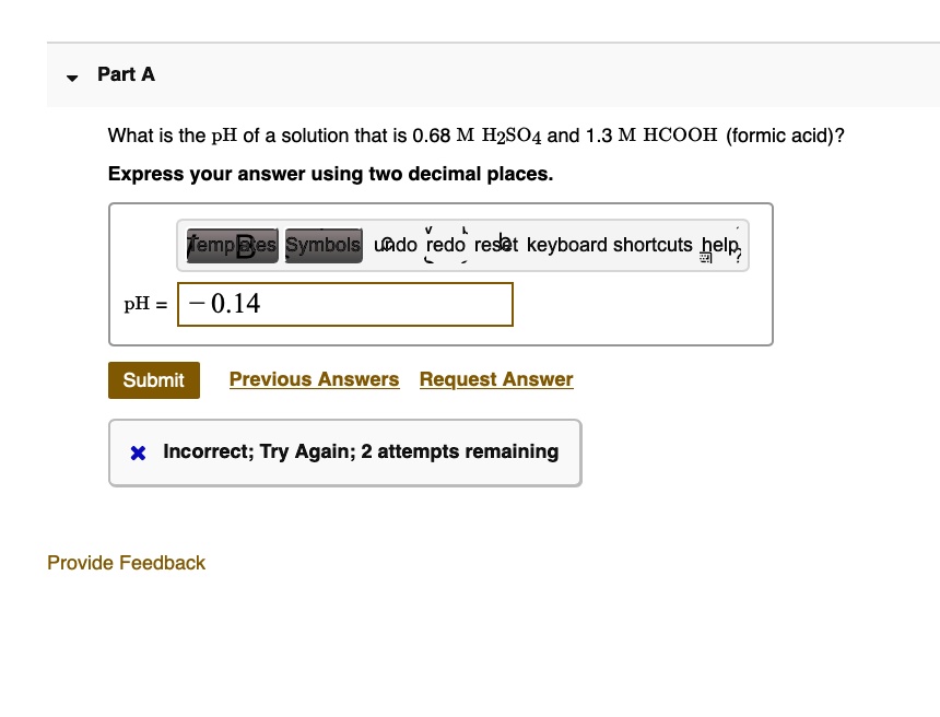 SOLVED Part A N What Is The PH Of A Solution That Is 0 68 M H2S04 And 1 3 M HCOOH formic Acid 
