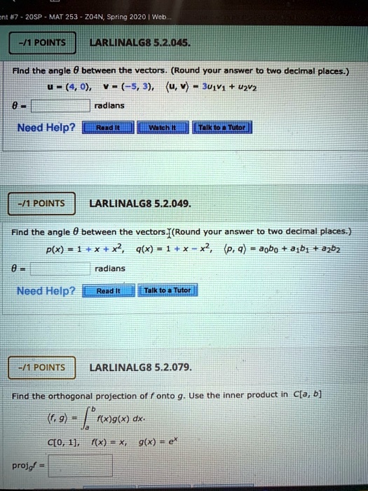 Solved Zosp Mat 263 Zo4n Spring Incr 1 Points Larlinalg8 5 2 045 Fnd The Angle A Between The Vectors Round Your Answer To Two Declmal Places 4 0 5 3 U V Juiv1