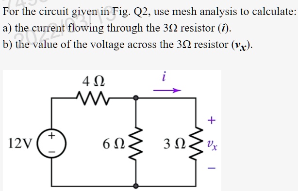 Solved For The Circuit Given In Fig Q2 Use Mesh Analysis To Calculate The Current Flowing 5227