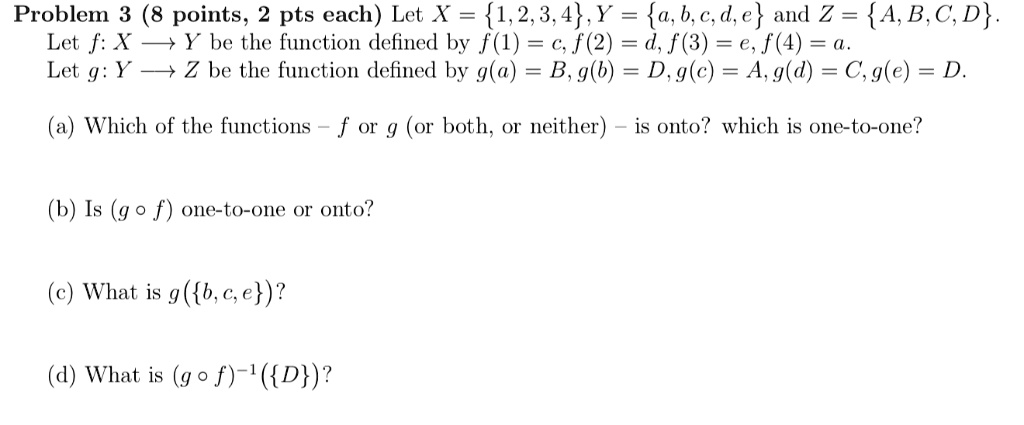 Solved Problem 8 Points 2 Pts Each Let X 1 2 3 4 Y A B 0 D E And Z A B C D Let F X Y Be The Function Defined By C F 2 D F 3 E F 4 Let G Y