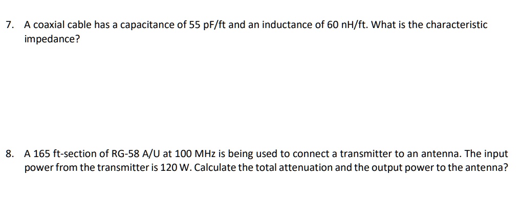 7. A coaxial cable has a capacitance of 55 pF/ft and an inductance of ...