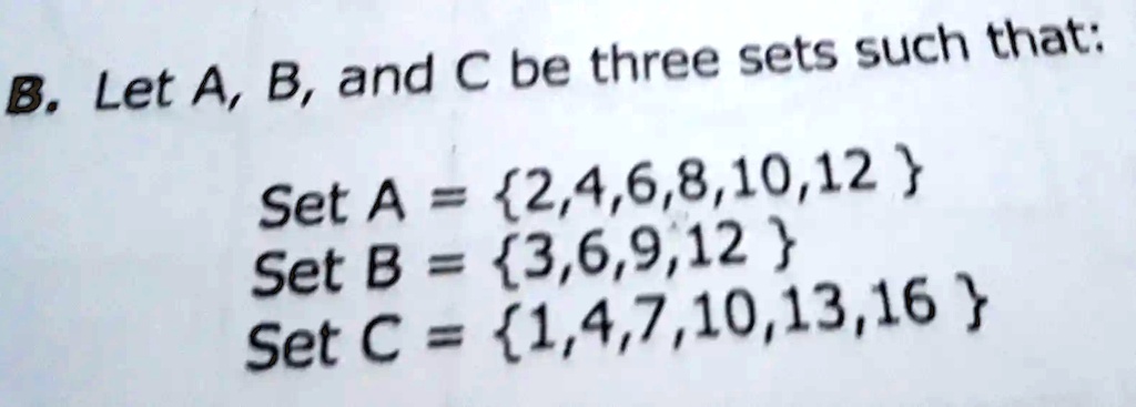 SOLVED: Let A, B, And C Be Three Sets Such That: B. Set A 2 2,4,6,8,10 ...