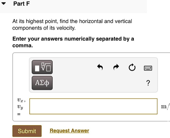 SOLVED: Part F At its highest point, find the horizontal and vertical ...