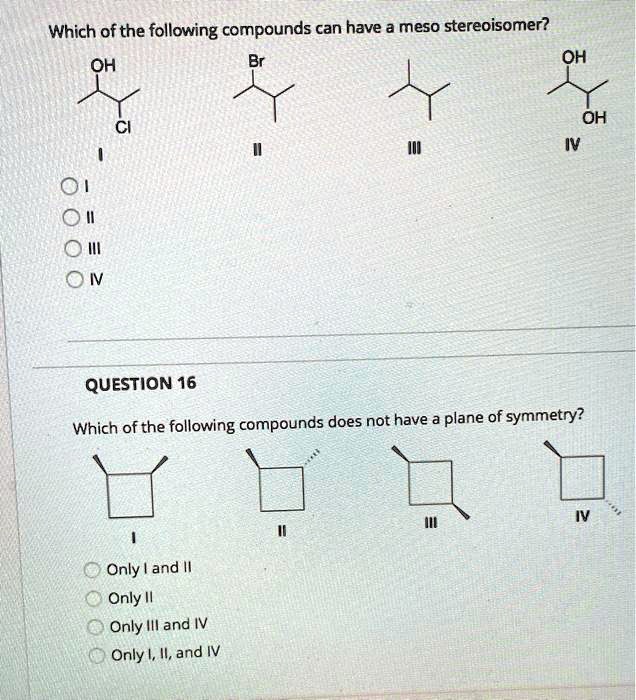 SOLVED: Which ofthe following compounds can have a meso stereoisomer ...