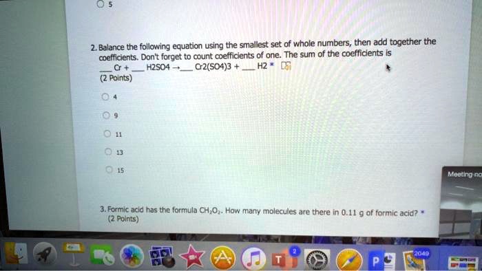 balance the following equation using the smallest set of whole numbers then add together the coeficients dont forget to count coetficents of one the sum of the coeffidents 5 h2so4 c25043 pol 07235