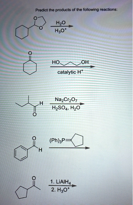 Predict the products of the following reactions:
H2O / H3O+
HO-CH2-CH2-CH2-OH / catalytic H+
Na2Cr2O7 / H2SO4, H2O
(Ph)3P=cyclopentylidene
1. LiAlH4 / 2. H3O+