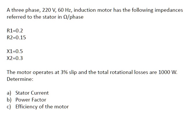 SOLVED: A three phase, 220 V, 60 Hz, induction motor has the following ...