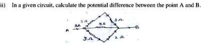 ii) In a given circuit, calculate the potential difference between the point A and B.