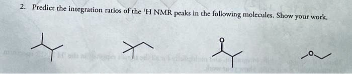 2. Predict the integration ratios of the ^1H NMR peaks in the following ...