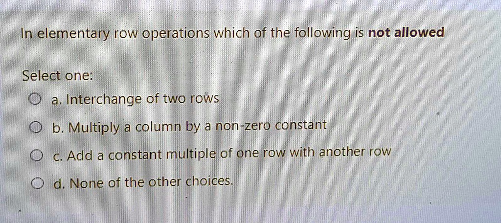 SOLVED In elementary row operations which of the following is not