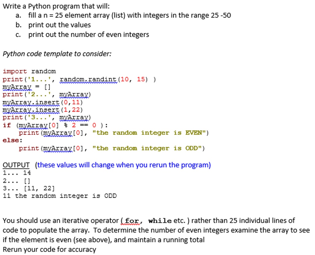 SOLVED: Please help me with the Python program. Write a Python program that  will: a. Fill an n = 25 element array (list) with integers in the range  25-50. b. Print out