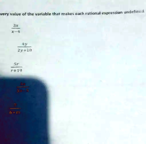very value of the variable that makes each rational expression undefined.
(3x)/(x-4)
(4y)/(2y+10)
(5r)/(r+19)
(6q)/(5q-5)
(7)/(6-m)