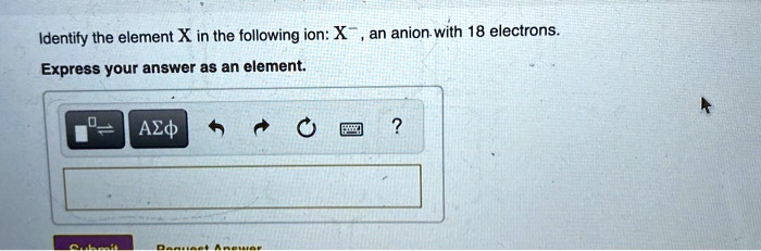 Identify the element X in the following ion: X?, an anion with 18 electrons.
Express your answer as an element.