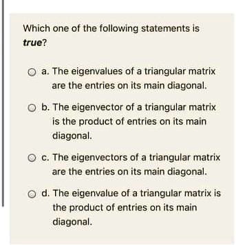 SOLVED: Which one of the following statements is true? The eigenvalues ...