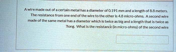 SOLVED: A wire made out of a certain metal has diameter of 0.191mm and ...