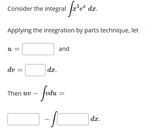 Uvvdu Consider the integral ∫ x^3 e^x dx. Applying the integration...