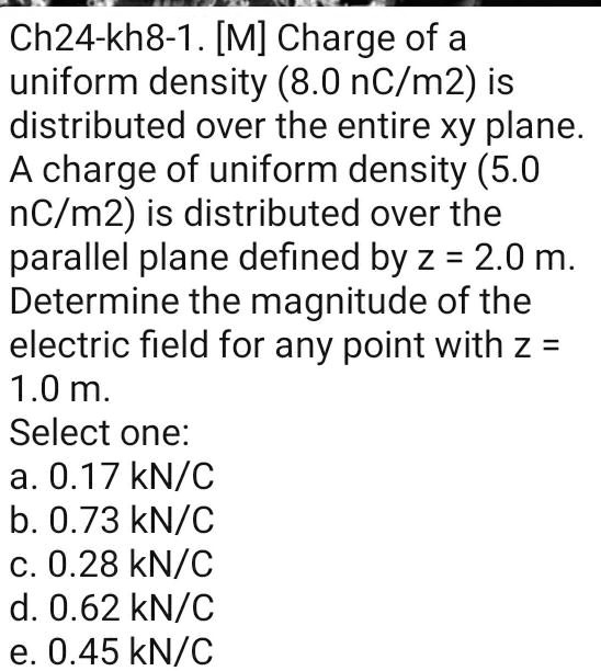 SOLVED Ch24kh81. [M] Charge of a uniform density (8.0 nc/m2) is