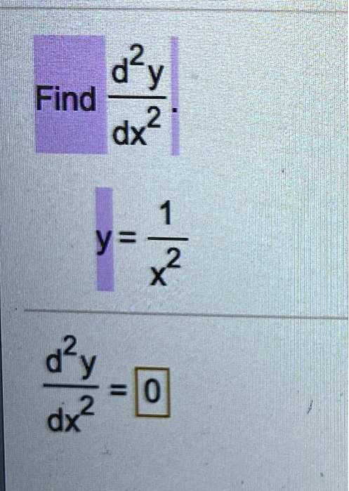 Find (d^2y)/(dx^2) .

y = (1)/(x^2)

(d^2y)/(dx^2) = 0