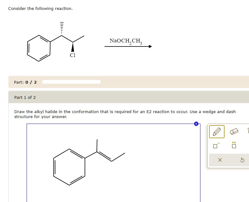 SOLVED: Consider the following reaction: NaOCH2CH3 Part: 0/2 Part 1 of ...