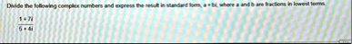 divide the following complex numbers and express the result in standard form a bi where a and b are fractions in lowest terms frac17i54i 70293