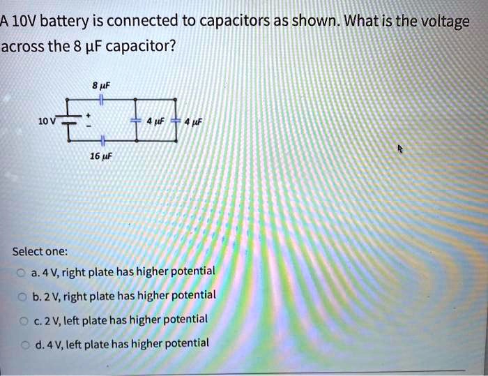 SOLVED A 1OV battery is connected to capacitors as shown. What is the