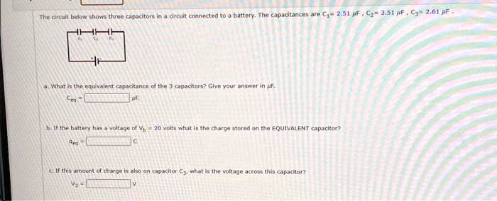 the circuit below shows three capacitors in a circuit connected to a battery the capacitances are c1 251f c2 351f and c3 261f a what is the equivalent capacitance of the three capacitors giv 87143