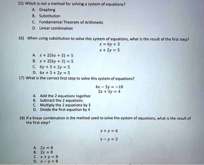 Solved 15 Which Is Not Method For Solving System Of Equations Graphing Substitution Fundamental Theorem Of Arithmetic Linear Combination 16 When Using Substitution To Solve This System Of Equations What Is The Result