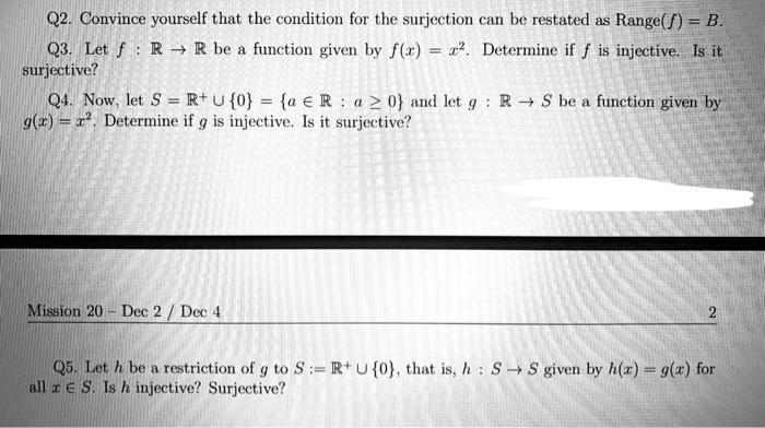 Solved Q2 Convince Yourself That The Condition For The Surjection Can Be Restated As Range F B Q3 Let R Rbe Function Given By F R Determine If F Is Injective Is Iti Surjective