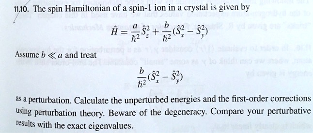 The spin Hamiltonian of a spin-1 ion in a crystal is given by H = a^2 ...