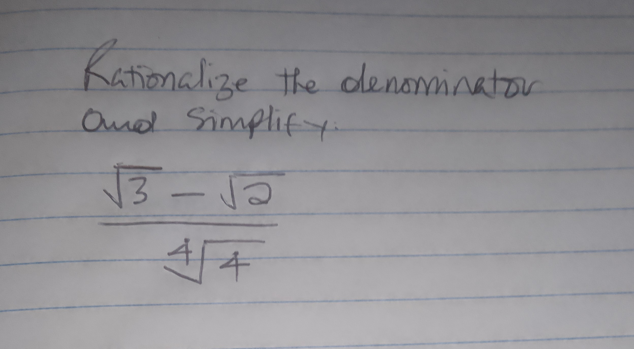 Rationalize the denominator and simplify.

    (√(3)-√(2))/(√(4))
