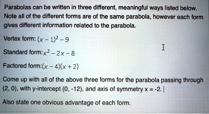 Solved Parabolas Can Be Written In Three Different Meaningful Ways Listed Below Note All Of The Different Forms Are Of The Same Parabola However Each Form Gives Different Information Related T0 The Parabola