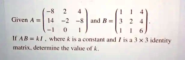 SOLVED: -8 Given A = and B = 11 IC AB = kI where k is a eonstant and ...