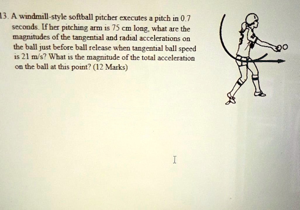 SOLVED A windmillstyle softball pitcher executes a pitch in 0.7
