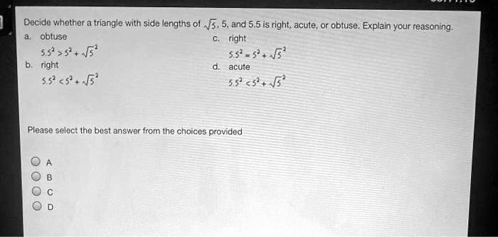 decide whether a triangle with side lengths of n5 5 and 55 is right acute or obtuse explain your reasoning obtuse right 55 5 right acute 55 51 please select ine best answor from ihe cholces  79029