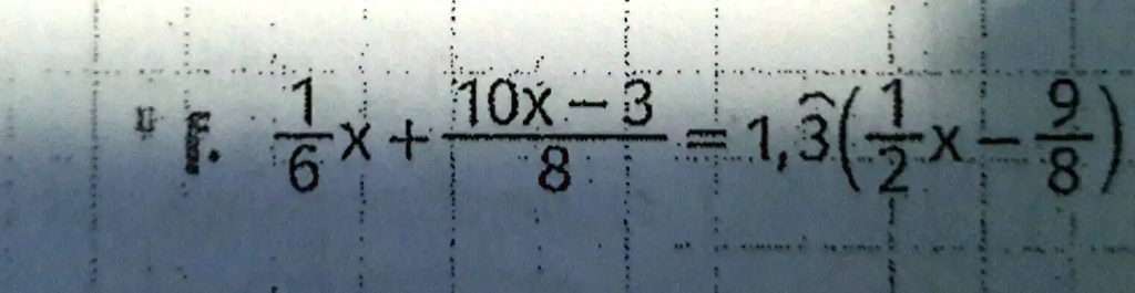 (1)/(6)x + (10x - 3)/(8) = 1.3((1)/(2)x - (9)/(8))