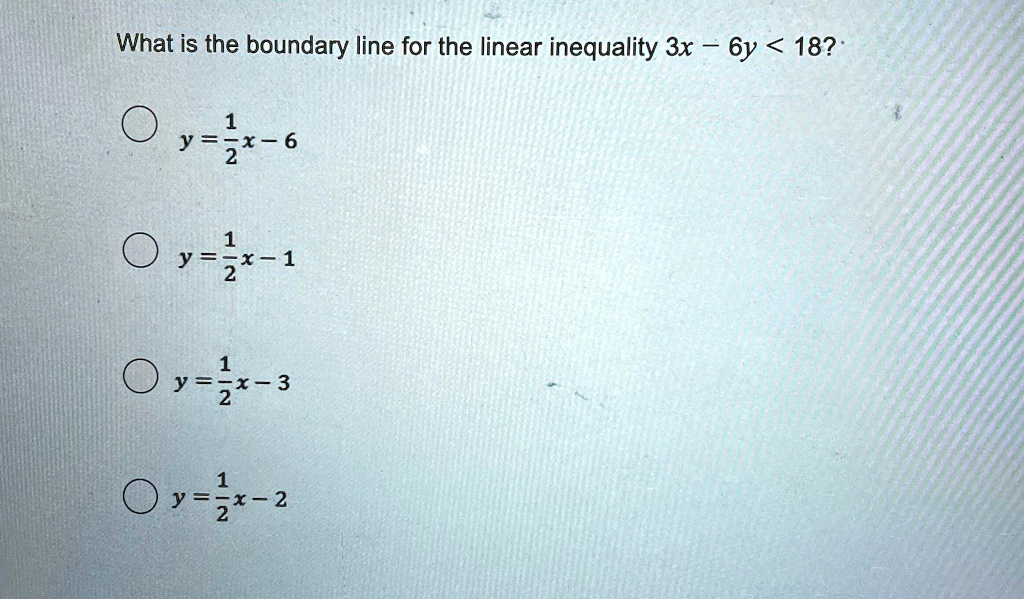 What is the boundary line for the linear inequality 3x - 6y < 18? 
y = (1)/(2)x - 6
y = (1)/(2)x - 1
y = (1)/(2)x - 3
y = (1)/(2)x - 2