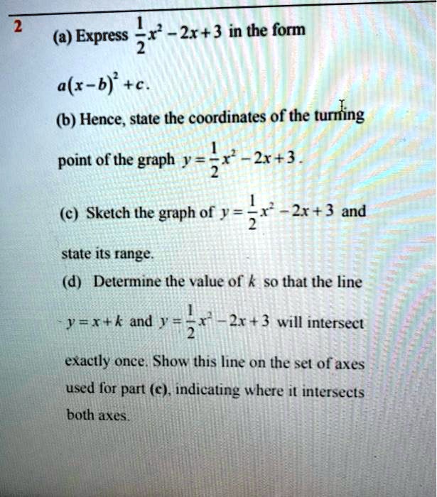 Solved A Express 2 2r 3 In The Form A R B 0 B Hence State The Coordinates Of The Turning Point Of The Graph J 2x 3 C Sketch The Graph Of Y