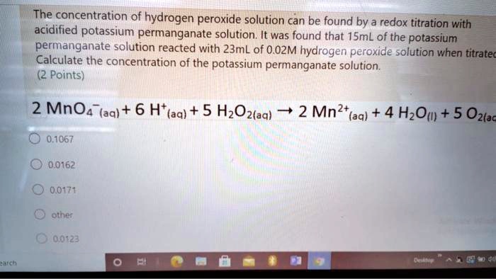 Solved The Concentration Of Hydrogen Peroxide Solution Can Be Found By Redox Titration With 8173