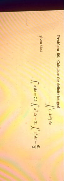 problem 50 calculate the definite integral int15 4x2 dx given that int14 x dx 75 int14 x2 dx 21 int45 x2 dx frac613 02649