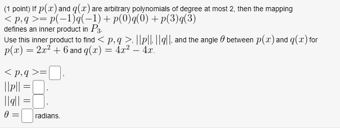 Solved Point If P X And Are Arbitrary Polynomials Of Degree At Most 2 Then The Mapping P 4 7 P 1 Q 1 P 0 Qo P 3 Q 3 Defines An Inner Product In P Use This Inner Product