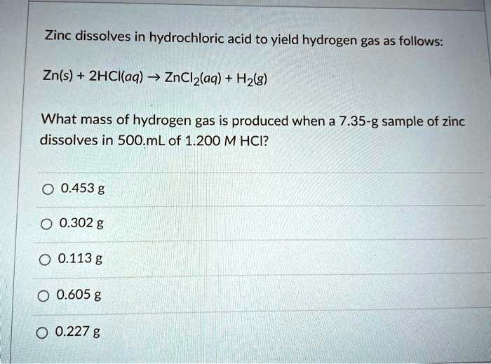 SOLVED Zinc dissolves in hydrochloric acid to yield hydrogen gas as